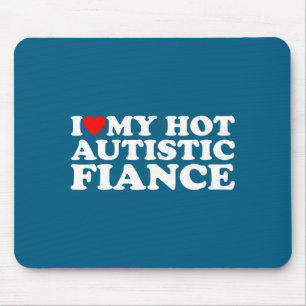I love my hot autistic fiance autism awareness sup mouse mat