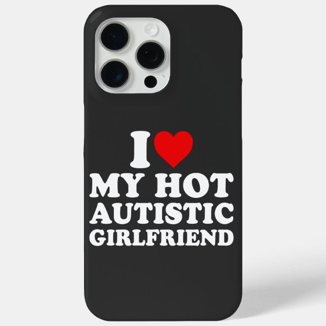 I Love My Hot Autistic Girlfriend Case-Mate iPhone Case (Back)