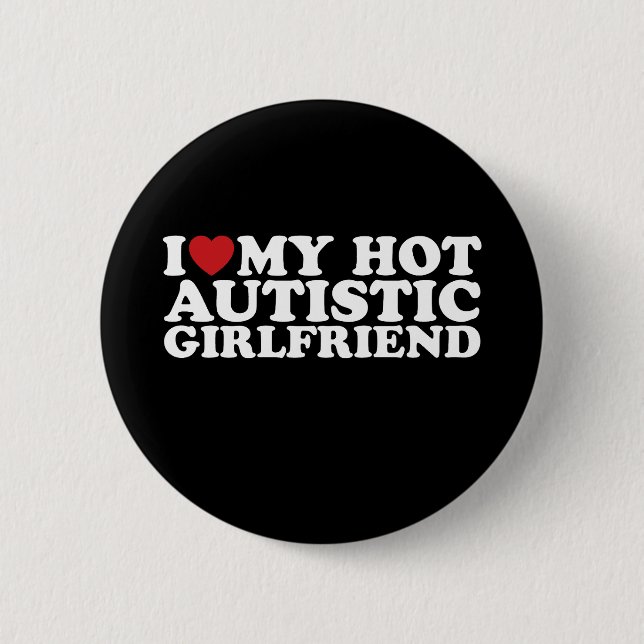 I Love My Hot Autistic Girlfriend GF Autism Heart 6 Cm Round Badge (Front)
