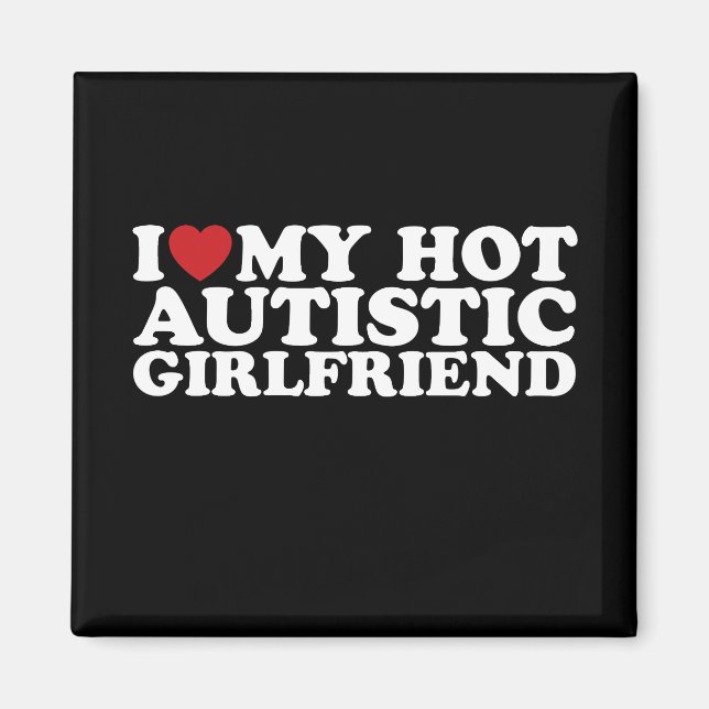 I Love My Hot Autistic Girlfriend GF Autism Heart Magnet (Front)