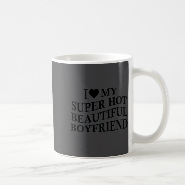 I Love My Hot Beautiful Boyfriend Funny Girlfriend Coffee Mug (Right)