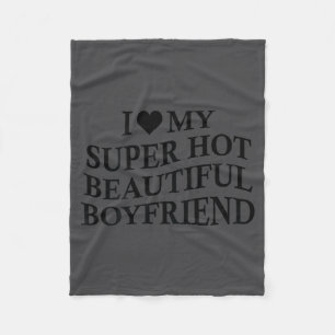 I Love My Hot Beautiful Boyfriend Funny Girlfriend Fleece Blanket