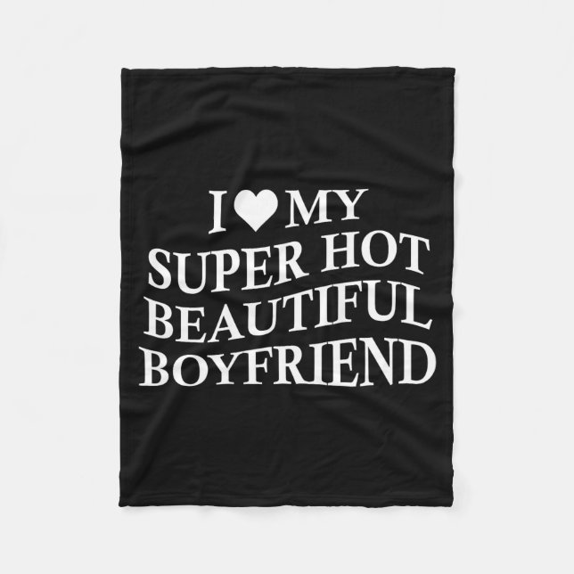 I Love My Hot Beautiful Boyfriend Funny Girlfriend Fleece Blanket (Front)