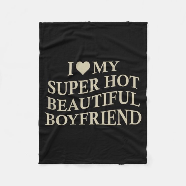I Love My Hot Beautiful Boyfriend Funny Girlfriend Fleece Blanket (Front)