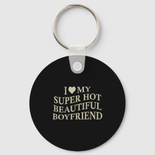 I Love My Hot Beautiful Boyfriend Funny Girlfriend Key Ring