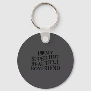 I Love My Hot Beautiful Boyfriend Funny Girlfriend Key Ring