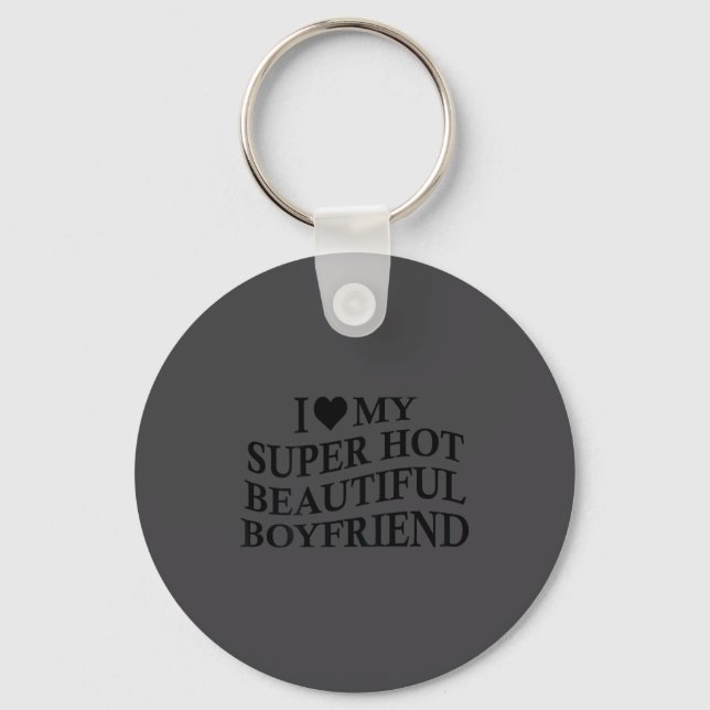 I Love My Hot Beautiful Boyfriend Funny Girlfriend Key Ring (Front)