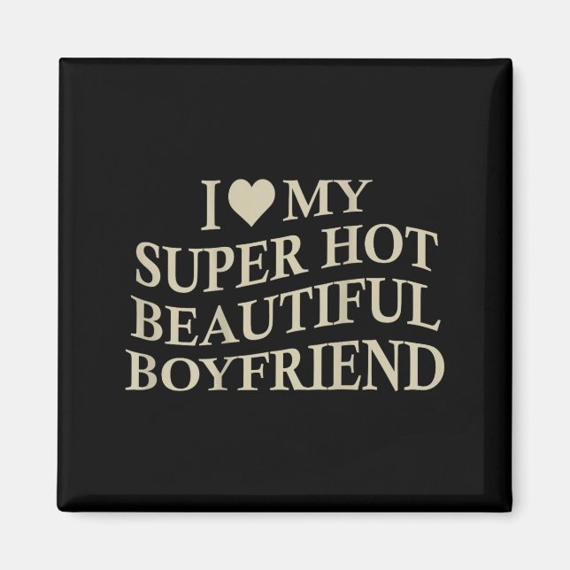 I Love My Hot Beautiful Boyfriend Funny Girlfriend Magnet (Front)
