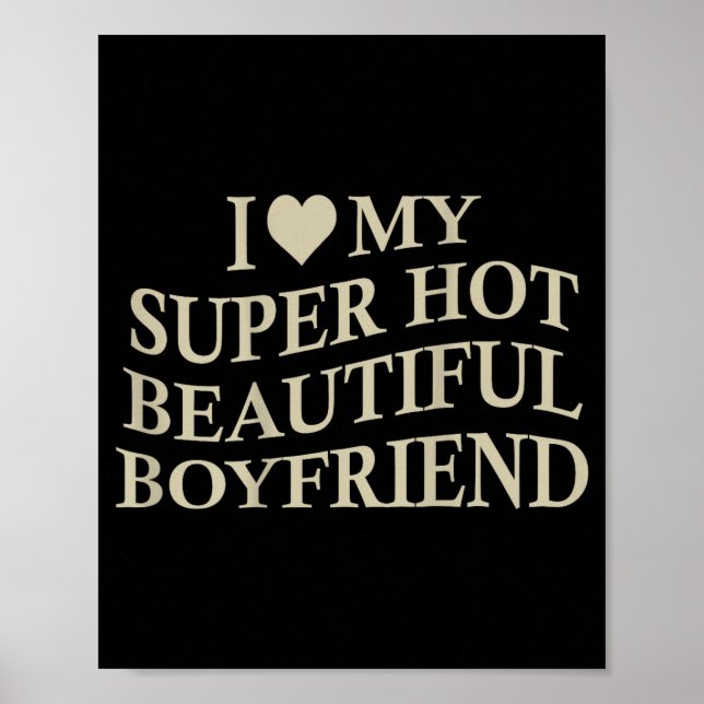 I Love My Hot Beautiful Boyfriend Funny Girlfriend Poster (Front)
