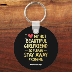 I Love My Hot Beautiful Girlfriend, So Please Stay Key Ring