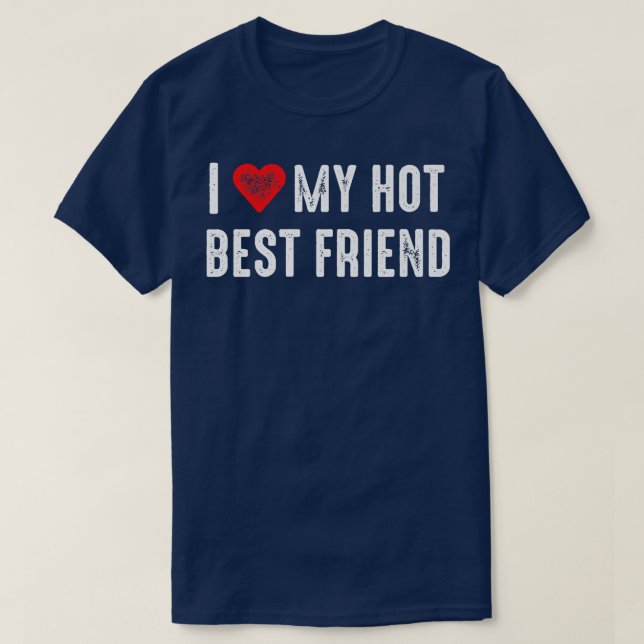 I Love My Hot Best Friend BFF T-Shirt (Design Front)