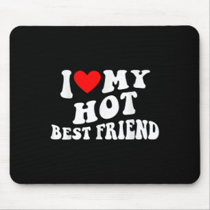 I Love My Hot Best Friend - I Heart My Hot Best Fr Mouse Mat
