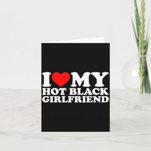 I Love My Hot Black Girlfriend  Card
