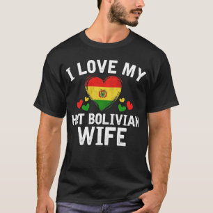 I Love my hot Bolivian Wife T-shirt gift Idea