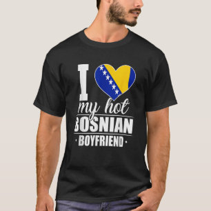 I Love My Hot Bosnian Boyfriend Bosnia Herzegovina T-Shirt