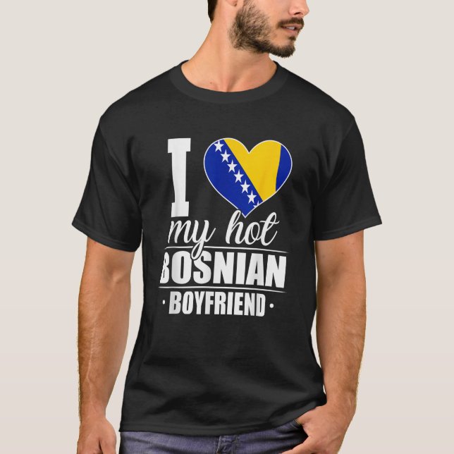 I Love My Hot Bosnian Boyfriend Bosnia Herzegovina T-Shirt (Front)