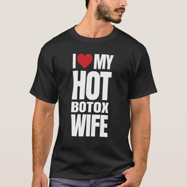 I Love My Hot Botox Wife T-Shirt (Front)