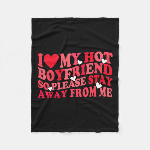 I Love My Hot Boyfriend Please Stay Away From Me V Fleece Blanket