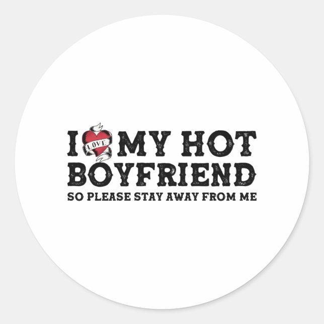 I Love My Hot Boyfriend - So Pls Stay Away From Me Classic Round Sticker (Front)