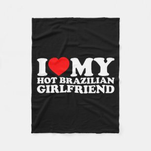 I Love My Hot Brazilian Girlfriend Fleece Blanket