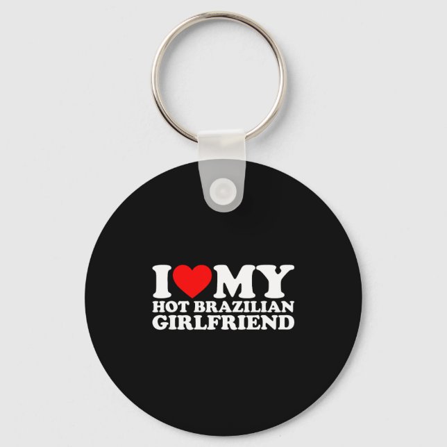 I Love My Hot Brazilian Girlfriend  Key Ring (Front)