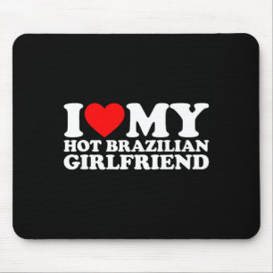I Love My Hot Brazilian Girlfriend  Mouse Mat