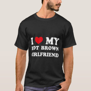 I Love My Hot Brown Girlfriend I Heart My Brown Ho T-Shirt