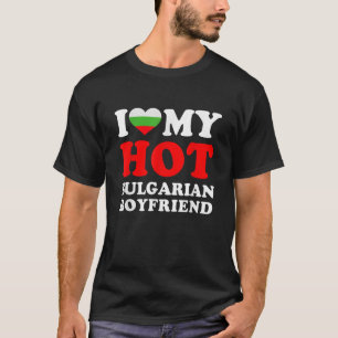 I love My Hot Bulgarian Boyfriend Funny Girlfriend T-Shirt