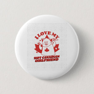 I Love My Hot Canadian Girlfriend 6 Cm Round Badge