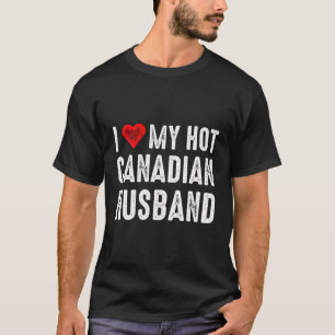I Love My Hot Canadian Husband T-Shirt