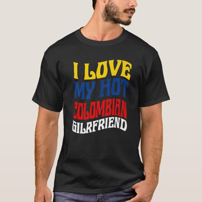 I Love My Hot Colombian Girlfriend Colombia Pride T-Shirt (Front)