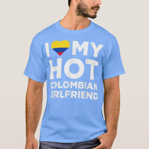 I Love My Hot Colombian Girlfriend Cute Colombia N T-Shirt