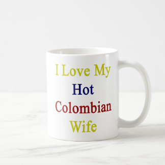 I Love My Hot Colombian Wife Coffee Mug