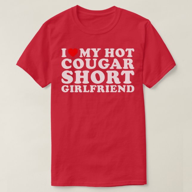 I love my hot Cougar Short Girlfriend Funny T-Shirt (Design Front)