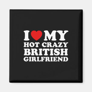 I Love My Hot Crazy British Girlfriend Valentines  Magnet