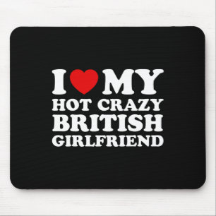 I Love My Hot Crazy British Girlfriend Valentines Mouse Mat