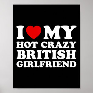 I Love My Hot Crazy British Girlfriend Valentines Poster