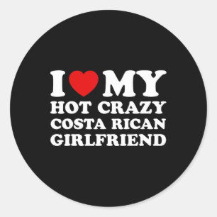 I Love My Hot Crazy Costa Rican Girlfriend Valenti Classic Round Sticker