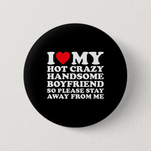 I Love My Hot Crazy Handsome Boyfriend So Please S 6 Cm Round Badge
