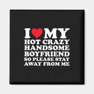 I Love My Hot Crazy Handsome Boyfriend So Please S Magnet