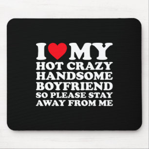 I Love My Hot Crazy Handsome Boyfriend So Please S Mouse Mat