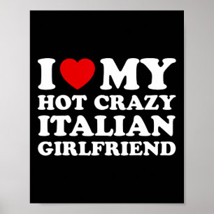 I Love My Hot Crazy Italian Girlfriend Valentines Poster