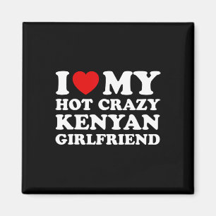 I Love My Hot Crazy Kenyan Girlfriend Valentines D Magnet