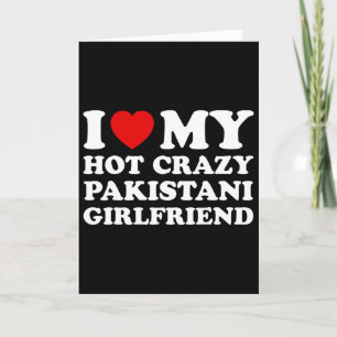 I Love My Hot Crazy Pakistani Girlfriend Valentine Card