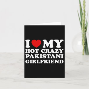 I Love My Hot Crazy Pakistani Girlfriend Valentine Card