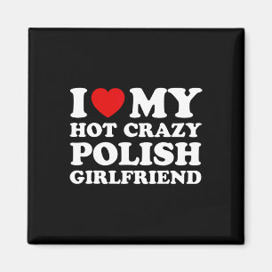 I Love My Hot Crazy Polish Girlfriend Valentines D Magnet