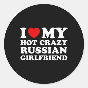 I Love My Hot Crazy Russian Girlfriend Valentines Classic Round Sticker