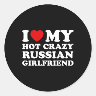 I Love My Hot Crazy Russian Girlfriend Valentines Classic Round Sticker