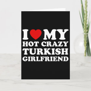 I Love My Hot Crazy Turkish Girlfriend Valentines  Card
