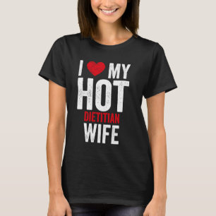 I Love My Hot Dietician Wife T-Shirt
